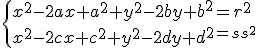 \{{x^{2}-2ax+a^{2}+y^{2}-2by+b^{2}=r^{2}\\x^{2}-2cx+c^{2}+y^{2}-2dy+d^{2}=s^{2}}\